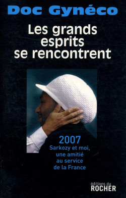 Les grands esprits se rencontrent : 2007 - Sarkozy et moi, une amiti au service de la France par Doc Gynco