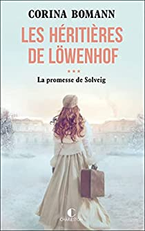 Les hritires de Lwenhof, tome 3 : La promesse de Solveig par Corina Bomann
