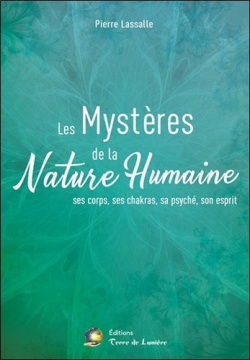 Les mystres de la nature humaine. Ses corps, ses chakras, sa psych, son esprit par Pierre Lassalle