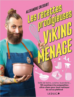 Les recettes prodigieuses du viking du mnage par Alexandre Cressiot