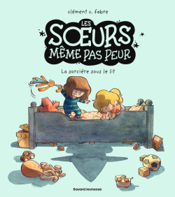 Les soeurs mme pas peur : La sorcire sous le lit par Clment Fabre