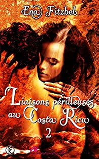Liaisons prilleuses au Costa Rica, tome 2 par Ena Fitzbel