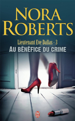Lieutenant Eve Dallas, tome 3 : Au bnfice du crime par Nora Roberts
