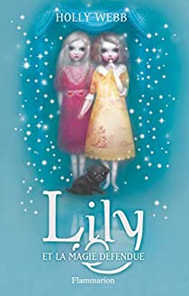 Lily, Tome 1 : Lily et la magie dfendue par Holly Webb