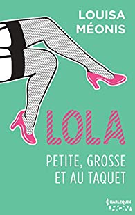 Lola, tome 4 : Petite, grosse et au taquet par Louisa Monis