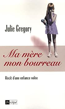 Ma mre, mon bourreau par Julie Gregory