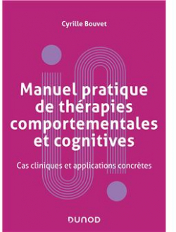 Manuel pratique de thrapies comportementales et cognitives : Cas cliniques et applications concrtes par Cyrille Bouvet