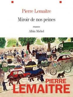 Miroir de nos peines - Pierre Lemaitre - Babelio