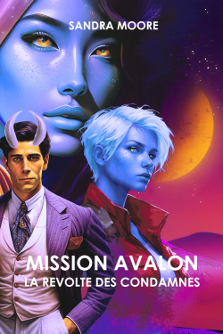 Mission Avalon : La Rvolte des Condamns par Sandra Moore