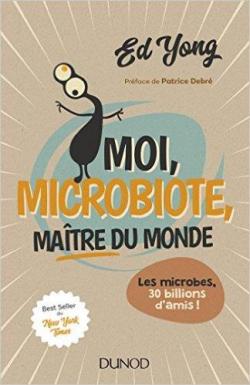 Moi, microbiote, matre du monde par Ed Yong