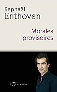 Morales provisoires par Raphal Enthoven