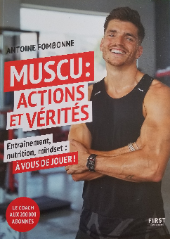 Muscu : Actions et Vrits - Entranements, nutrition, mindset :  vous de jouer ! par Antoine Fombonne