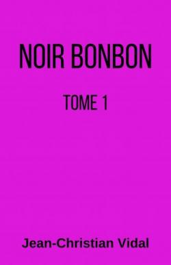 Noir bonbon, tome 1 par Jean-Christian Vidal