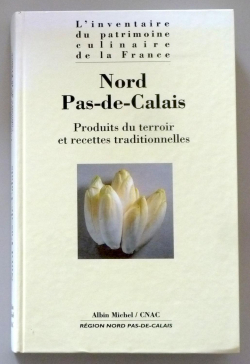 Nord Pas-de-Calais Produits du terroir et recettes traditionnelles par Claude Lebey