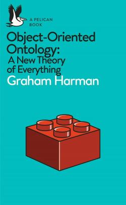 Object-Oriented Ontology : A New Theory of Everything par Graham Harman