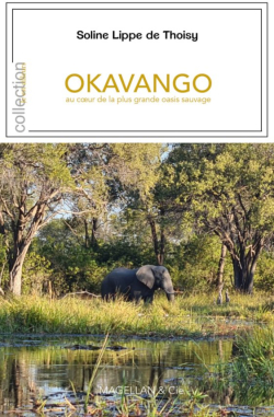 Okavango : Au cur de la plus grande oasis sauvage par Soline Lippe de Thoisy