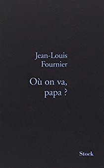 O on va, papa ? par Jean-Louis Fournier