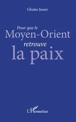 Pour que le Moyen-Orient retrouve la paix par Ghass Jasser