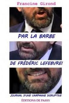 Par la barbe de Frdric Lefebvre par Francine Girond