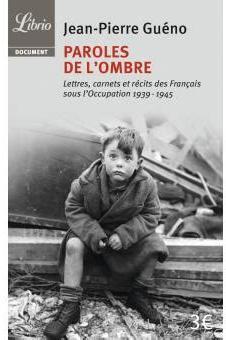 Paroles de l'ombre : Lettres, carnets et rcits des franais sous l'Occupation 1939-1945 par Jean-Pierre Guno