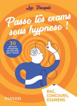 Passe tes exams sous hypnose ! par Luc Vacqui