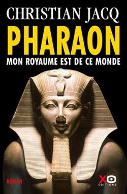 Pharaon : Mon royaume est de ce monde par Christian Jacq