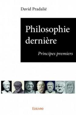 Philosophie dernire : Principes premiers par David Pradali
