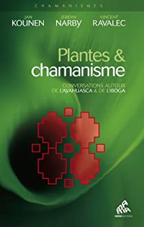 Plantes et chamanisme : Conversations autour de l'ayahuasca et de l'iboga par Jan Kounen