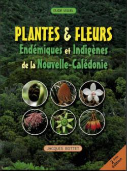 Plantes & fleur endmiques et indignes de la Nouvelle-Caldonie par Jacques Bottet