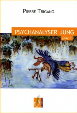 Psychanalyser Jung, tome 1 par Pierre Trigano