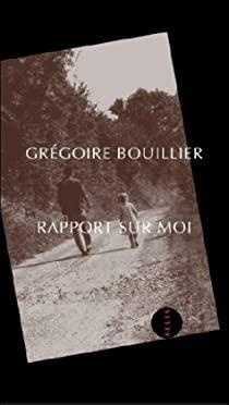 Rapport sur moi par Grgoire Bouillier