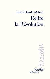 Relire la Rvolution par Jean-Claude Milner