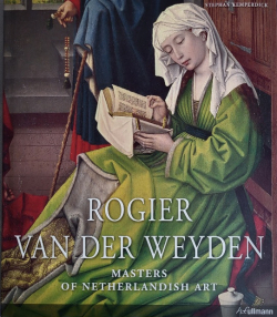 Rogier Van Der Weyden Masters of Netherlandish Art par Stephan Kemperdick