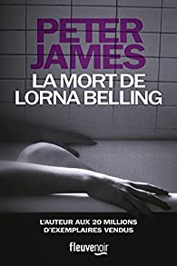 Roy Grace, tome 13 : La Mort de Lorna Belling par Peter James