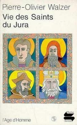 Vie des Saints du Jura par Pierre-Olivier Walzer