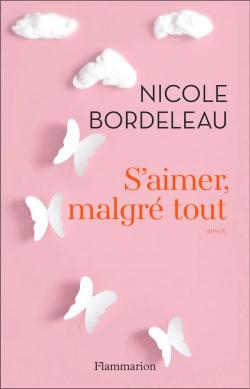 S'aimer, malgr tout par Nicole Bordeleau