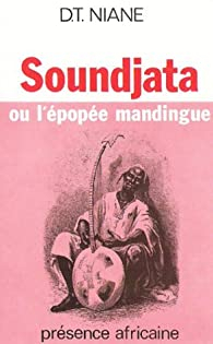 Soundjata, ou, L'pope mandingue / Djibril Tamsir Niane par Djibril Tamsir Niane