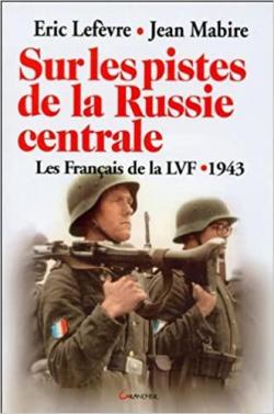 Sur les pistes de la Russie centrale : Les Franais de la LVF (1943) par Jean Mabire