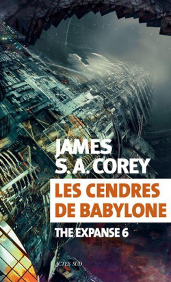 The Expanse, tome 6 : Les cendres de Babylone par James S.A. Corey