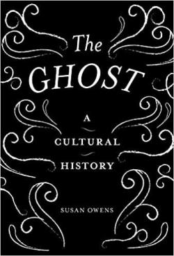 The Ghost : A Cultural History par Susan Owens