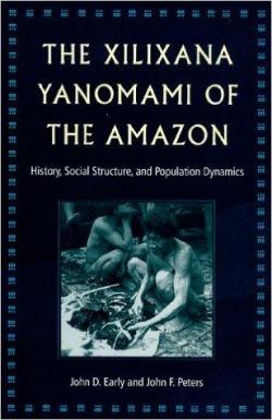 The Xilixana Yanomami of the Amazon: History, Social Structure, and Population Dynamics par John D. Early