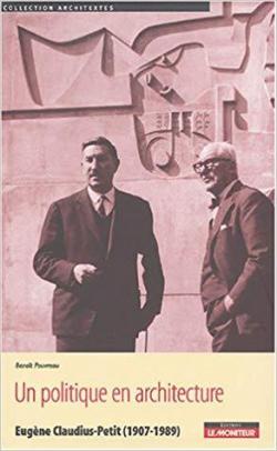Un politique en architecture - Eugne Claudius-Petit (1907-1989) par Benot Pouvreau