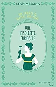 Une enqute de Beatrice Hyde-Clare : Une insolente curiosit par Lynn Messina
