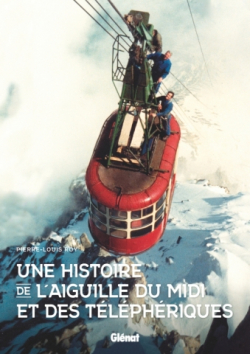 Une histoire de l'aiguille du Midi et des tlphriques par Pierre-Louis Roy