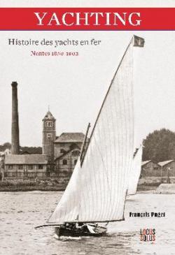 Yachting : Histoire des yachts en fer (Nantes 1850-1902) par Franois Puget