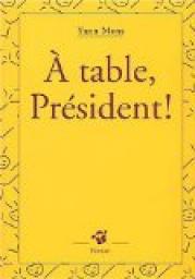 A table, Président ! - Yann Mens - Babelio