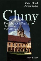 Cluny : De l'abbaye  l'ordre clunisien, Xe-XVIIIe sicle par Daniel-Odon Hurel