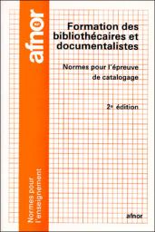 Formation des bibliothcaires et documentalistes : Normes pour l'preuve de catalogage (Normes pour l'enseignement) par Association Franaise de Normalisation - AFNOR