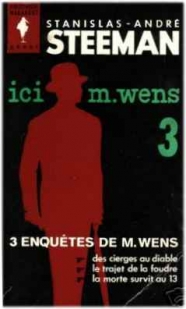 Ici M. Wens, tome 3 : Des Cierges Au Diable - Le Trajet De La Foudre - La Morte Survit Au 13 par Stanislas-Andr Steeman