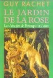 Le Jardin de la rose : Les amours de Ptrarque et Laure par Guy Rachet
